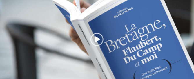 vidéo du beau livre sur la bretagne vue par Flaubert et Du Camp